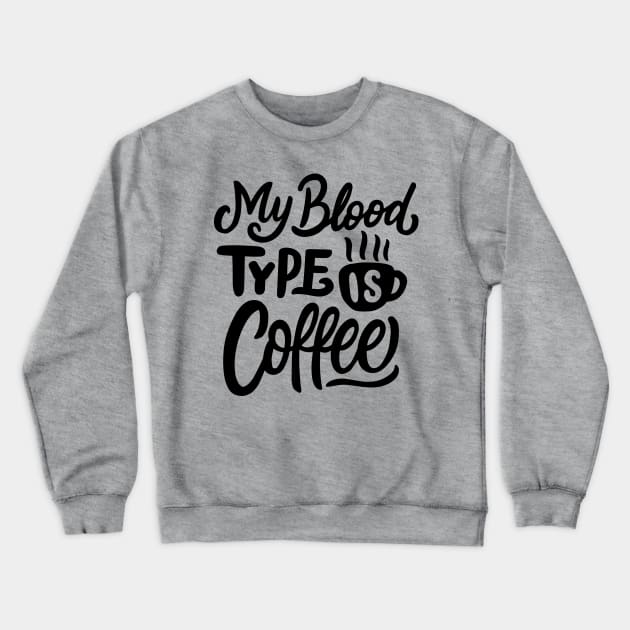 My Blood Type Is Coffee Crewneck Sweatshirt by VintageArtwork